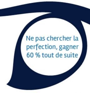 Ne pas chercher la perfection, gagner 60% tout de suite